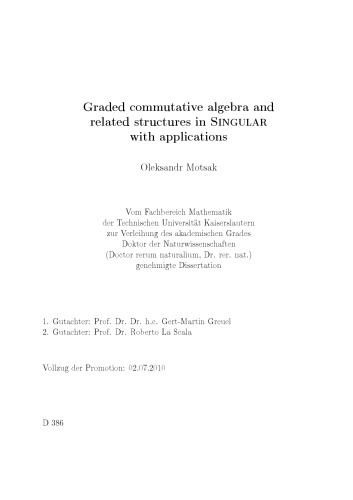 Graded Commutative Algebra And Related Structures In Singular With Applications Phd Thesis Oleksandr Motsak