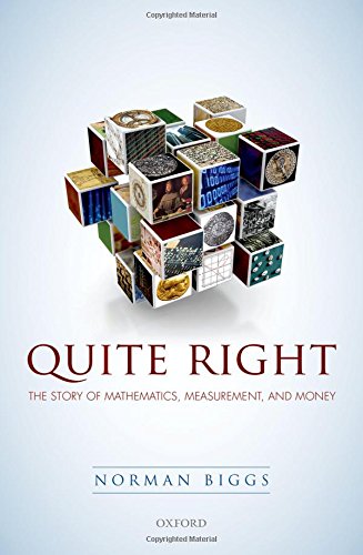 Quite Right The Story Of Mathematics Measurement And Money 1st Edition Norman Biggs
