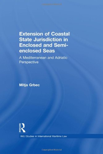 The Extension Of Coastal State Jurisdiction In Enclosed Or Semienclosed Seas A Mediterranean And Adriatic Perspective 1st Edition Mitja Grbec