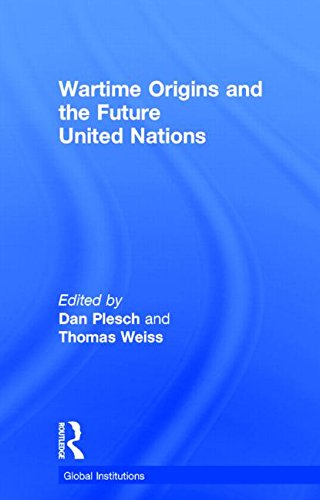 Wartime Origins And The Future United Nations Dan Plesch Thomas G Weiss