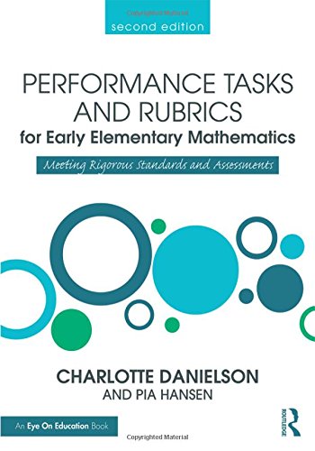 Performance Tasks And Rubrics For Early Elementary Mathematics Meeting Rigorous Standards And Assessments 2nd Edition Charlotte Danielson