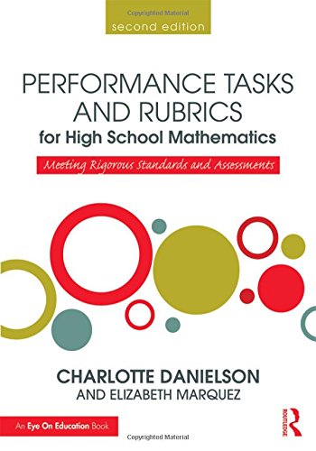 Performance Tasks And Rubrics For High School Mathematics Meeting Rigorous Standards And Assessments 2nd Edition Charlotte Danielson