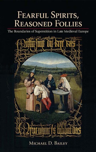 Fearful Spirits Reasoned Follies The Boundaries Of Superstition In Late Medieval Europe 1st Edition Michael D Bailey