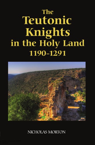 The Teutonic Knights In The Holy Land 11901291 2009 Nicholas Morton