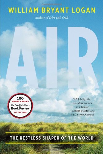 Air The Restless Shaper Of The World 1st William Bryant Logan