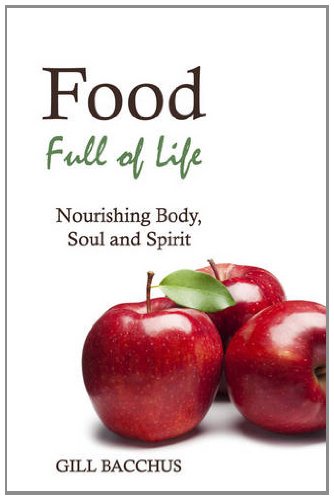 Food Full Of Life Nourishing Body Soul And Spirit Gill Bacchus