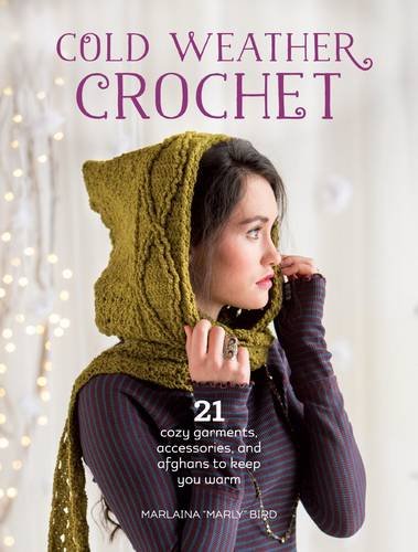 Cold Weather Crochet 21 Cozy Garments Accessories And Afghans To Keep You Warm Marly Bird
