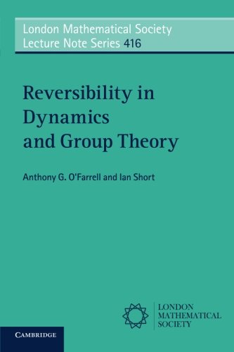 Reversibility In Dynamics And Group Theory 1st Edition Anthony G Ofarrell