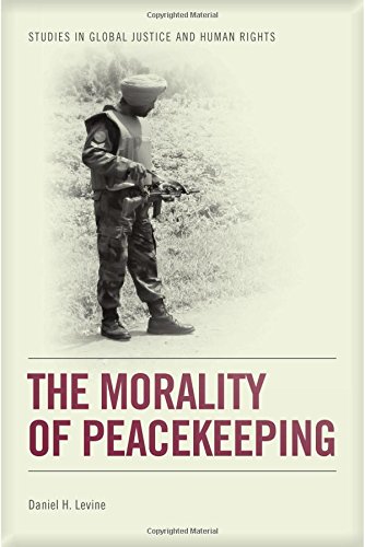 The Morality Of Peacekeeping 1st Edition Daniel H Levine