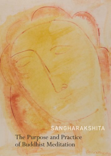 The Purpose And Practice Of Buddhist Meditation A Source Book Of Teachings Sangharakshita