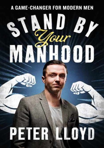 Stand By Your Manhood A Game Changer For Modern Men Peter Lloyd