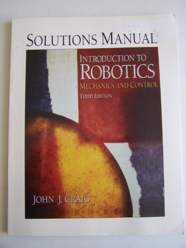 Solutions Manual To Introduction To Robotics Mechanics And Control Third Edition John J Craig