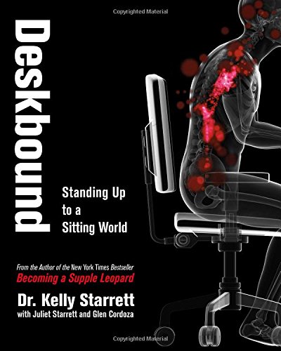 Deskbound Standing Up To A Sitting World 1st Edition Kelly Starrett