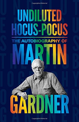 Undiluted Hocuspocus The Autobiography Of Martin Gardner Martin Gardner