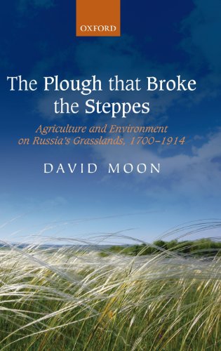 The Plough That Broke The Steppes Agriculture And Environment On Russias Grasslands 17001914 1st Edition David Moon
