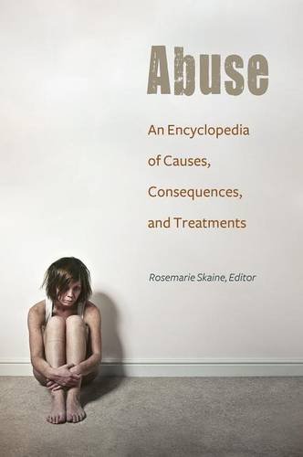 Abuse An Encyclopedia Of Causes Consequences And Treatments Rosemarie Skaine