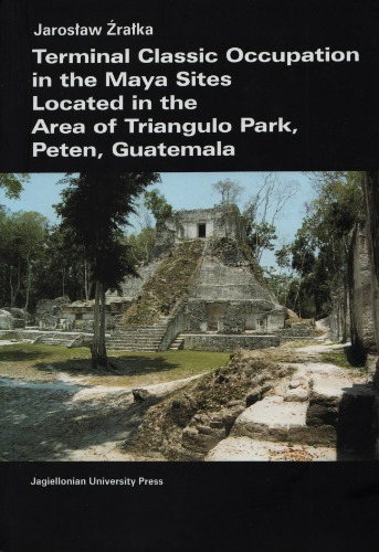 Terminal Classic Occupation In The Maya Sites Located In The Area Of Triangulo Park Peten Guatemala Jarosaw Raka