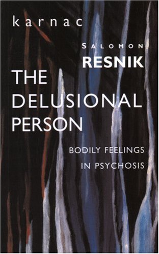 The Delusional Person Bodily Feelings In Psychosis Salomon Resnik