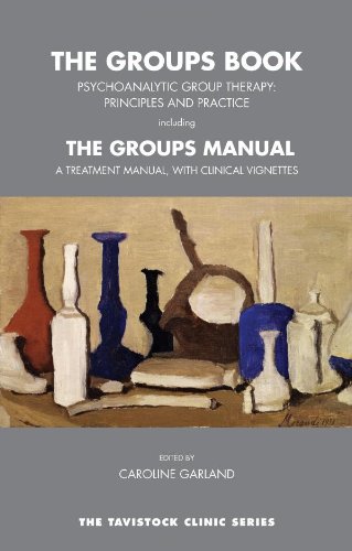 The Groups Book Psychoanalytic Group Therapy Principles Practice With The Groups Manual A Treatment Manual With Clinical Vignettes 1st Edition Caroline Garland