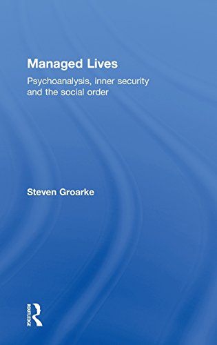 Managed Lives Psychoanalysis Inner Security And The Social Order 1st Edition Steven Groarke