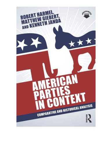 American Parties In Context Comparative And Historical Analysis Robert Harmel Kenneth Janda Matthew Giebert