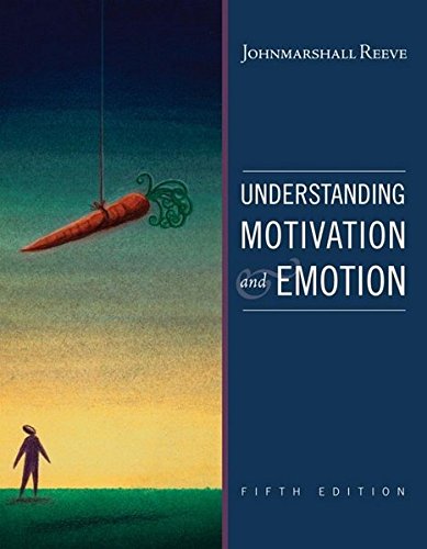 Understanding Motivation And Emotion 5th Edition Johnmarshall Reeve