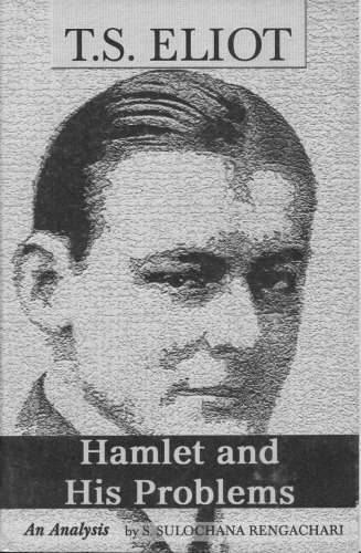 T S Eliot Hamlet And His Problems An Analysis First Edition S Sulochana Rengachari