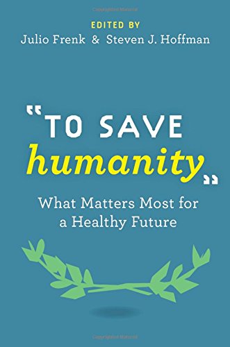 To Save Humanity What Matters Most For A Healthy Future 1st Edition Julio Frenk