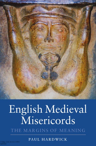 English Medieval Misericords The Margins Of Meaning Paul Hardwick