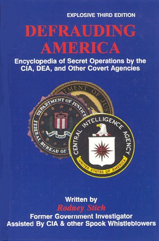 Defrauding America Encyclopedia Of Secret Operations By The Cia Dea And Other Covert Agencies 3rd Rodney Stich