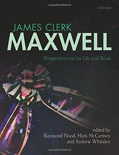 James Clerk Maxwell Perspectives On His Life And Work 1st Edition Raymond Flood