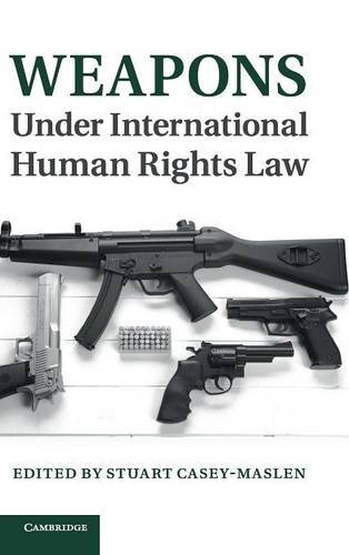 Weapons Under International Human Rights Law Stuart Caseymaslen Ed