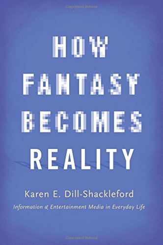 How Fantasy Becomes Reality Information And Entertainment Media In Everyday Life Revised And Expanded Rev Exp Karen E Dillshackleford