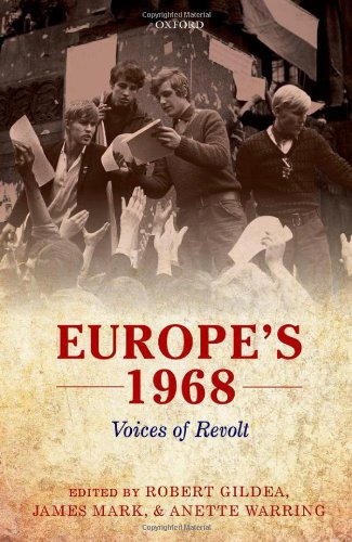 Europes 1968 Voices Of Revolt 1st Edition Robert Gildea James Mark