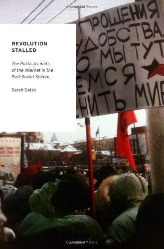 Revolution Stalled The Political Limits Of The Internet In The Postsoviet Sphere 1st Edition Sarah Oates