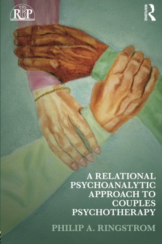 A Relational Psychoanalytic Approach To Couples Psychotherapy 1st Edition Philip A Ringstrom