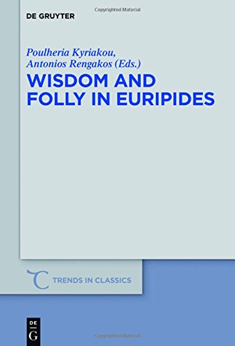 Wisdom And Folly In Euripides Poulheria Kyriakou Antonios Rengakos