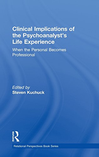 Clinical Implications Of The Psychoanalysts Life Experience When The Personal Becomes Professional 1st Edition Steven Kuchuck