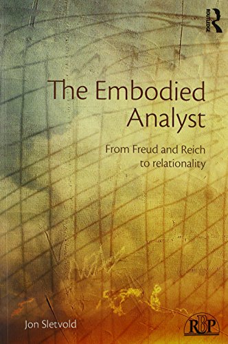 The Embodied Analyst From Freud And Reich To Relationality 1st Edition Jon Sletvold