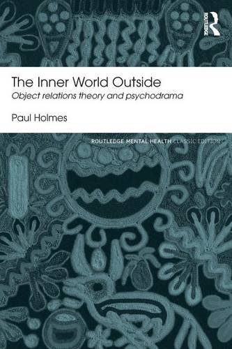The Inner World Outside Object Relations Theory And Psychodrama 2nd Edition Paul Holmes
