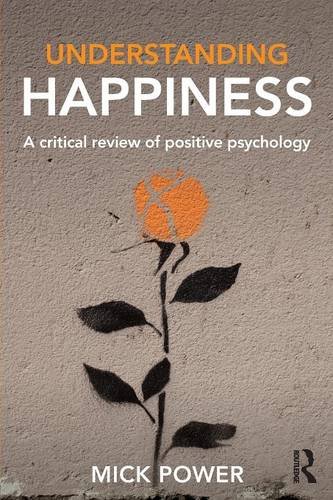 Understanding Happiness A Critical Review Of Positive Psychology Mick Power