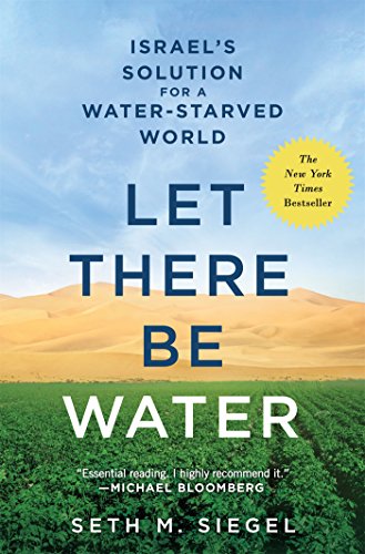 Let There Be Water Israels Solution For A Waterstarved World Seth M Siegel