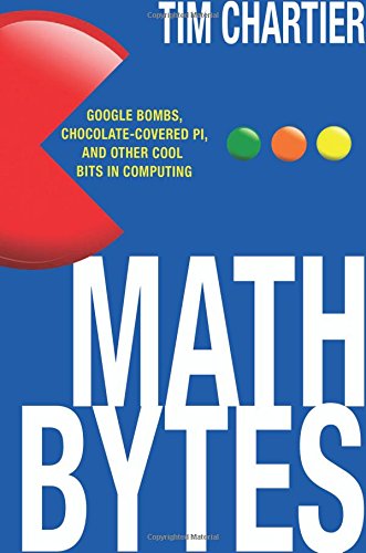 Math Bytes Google Bombs Chocolatecovered Pi And Other Cool Bits In Computing Tim Chartier