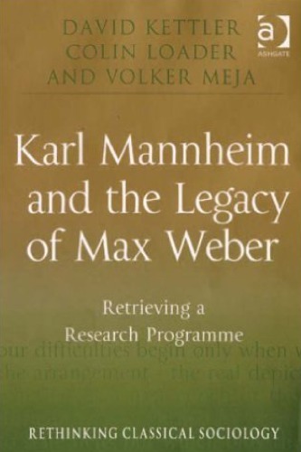 Karl Mannheim And The Legacy Of Max Weber Retrieving A Research Programme David Kettler
