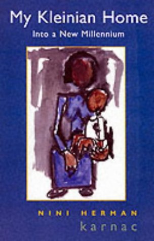 My Kleinian Home A Journey Through Four Psychotherapies Into A New Millennium 1st Nini Herman