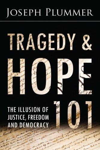 Tragedy And Hope 101 The Illusion Of Justice Freedom And Democracy Joseph Plummer
