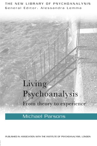 Living Psychoanalysis From Theory To Experience Michael Parsons