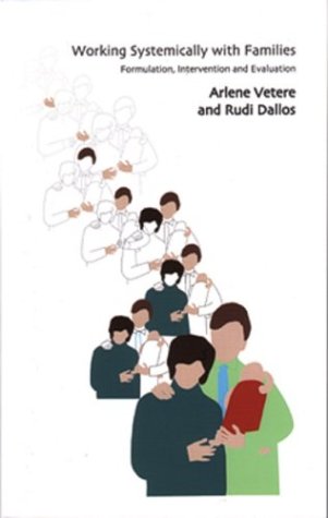 Working Systemically With Families Formulation Intervention And Evaluation 1st Edition Arlene Vetere