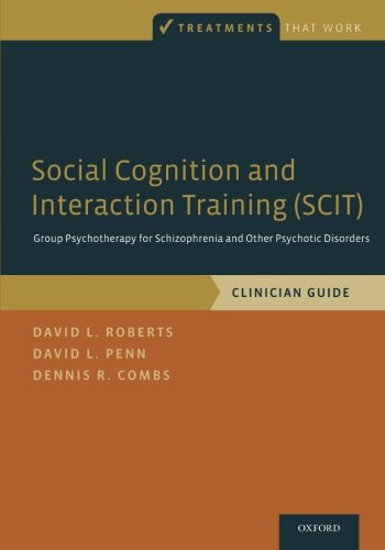 Social Cognition And Interaction Training Scit Group Psychotherapy For Schizophrenia And Other Psychotic Disorders Clinician Guide 1st Edition David L Roberts