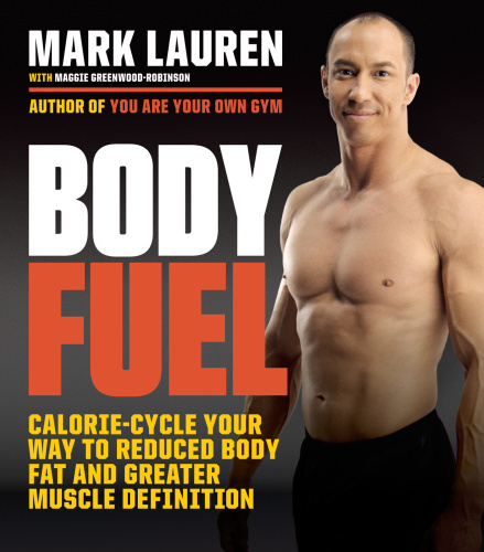 Body Fuel Caloriecycle Your Way To Reduced Body Fat And Greater Muscle Definition First Mark Lauren